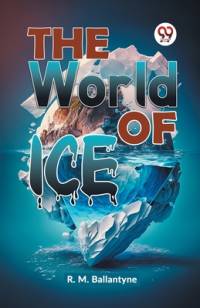 The World Of Ice av Robert Michael Ballantyne