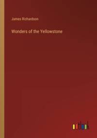 Wonders of the Yellowstone av James Richardson