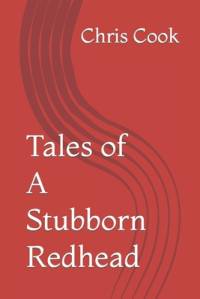 Tales of A Stubborn Redhead av Chris Cook