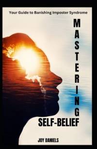 Mastering Self-Belief av Joy Daniels