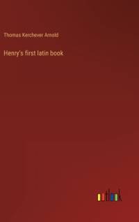 Henry's first latin book av Thomas Kerchever Arnold