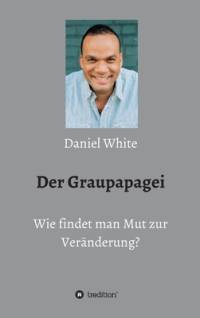 Der Graupapagei - Wie findet man Mut zur Veränderung? av Daniel White