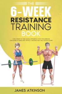 The 6-Week Resistance Training Book av James Atkinson