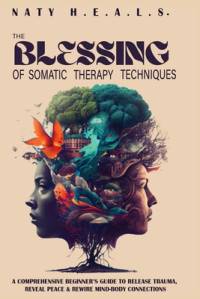The Blessing of Somatic Therapy Techniques av Naty H E a L S