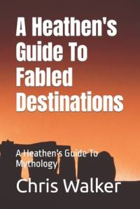 A Heathen's Guide To Fabled Destination's av Chris Walker