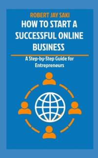 How to Start a Successful Online Business av Robert Jay Saki