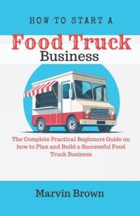 How to Start a Food Truck Business av Marvin Brown