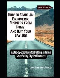 How to Start an Ecommerce Business from Home and Quit Your Day Job av Jordan Motivator