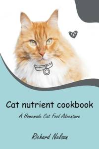 Cat nutrient cookbook av Richard Nelson