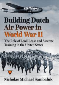 Building Dutch Air Power in World War II av Nicholas Michael Sambaluk