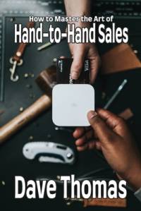 How to Master the Art of Hand-to-Hand Sales av Dave Thomas
