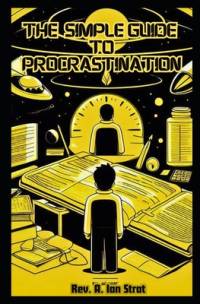 The Simple Guide to Procrastination av A Ian Strat