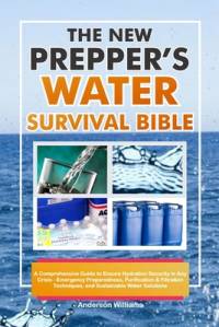 The New Prepper's Water Survival Bible av Anderson Williams