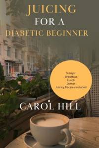 Juicing for a diabetic beginner av Carol Hill