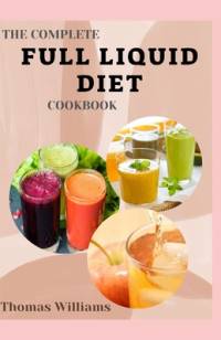 The Complete Full Liquid Diet Cookbook av Thomas Williams