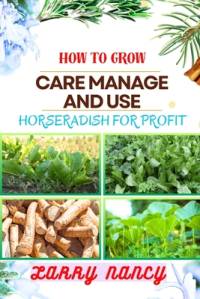 How to Grow Care Manage and Use Horseradish for Profit av Larry Nancy