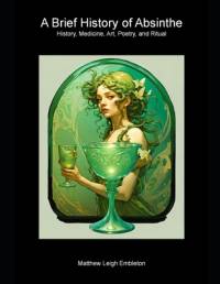 A Brief History of Absinthe av Matthew Leigh Embleton