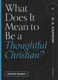 What Does It Mean to Be a Thoughtful Christian? av David S Dockery