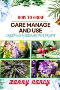 How to Grow Care Manage and Use Creeping Rosemary for Profit av Larry Nancy