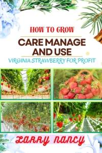 How to Grow Care Manage and Use Virginia Strawberry for Profit av Larry Nancy