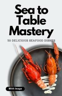 Sea to Table Mastery av Himanshu Patel