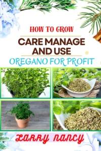 How to Grow Care Manage and Use Oregano for Profit av Larry Nancy