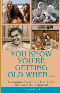 You Know You're Getting Old When... av S P Gonzalez
