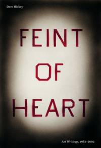 Feint of Heart: Art Writings, 1982-2002 av Dave Hickey