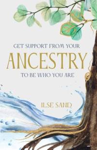 GET SUPPORT FROM YOUR ANCESTRY TO BE WHO YOU ARE av Ilse Sand