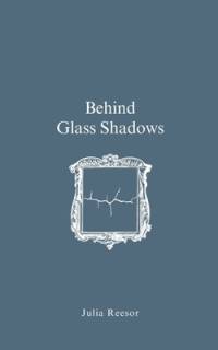 Behind Glass Shadows av Julia Reesor