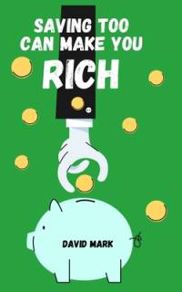 Saving Too Can Make You Rich av David Mark