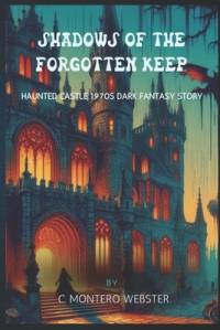 Shadows of the Forgotten Keep Haunted castle 1970s dark fantasy story av C Montero Webster