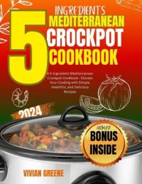 5 Ingredients mediterranean crockpot cookbook av Vivian Greene