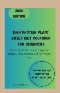 High protein plant based diet cookbook for Beginners av Paula A Nicholas