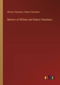 Memoir of William and Robert Chambers av William Chambers