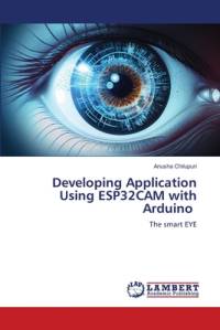 Developing Application Using ESP32CAM with Arduino av Anusha Chilupuri