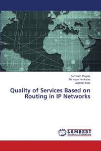 Quality of Services Based on Routing in IP Networks av Somnath Thigale