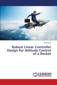 Robust Linear Controller Design for Attitude Control of a Rocket av Sumathi R