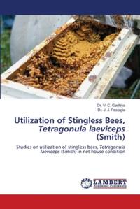 Utilization of Stingless Bees, Tetragonula laeviceps (Smith) av V. C. Gadhiya