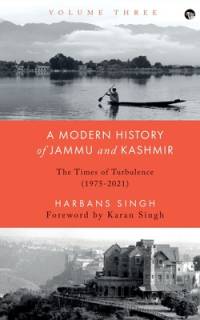 A MODERN HISTORY OF JAMMU AND KASHMIR, VOLUME THREE av Harbans Singh