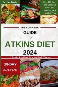 The Complete Guide to Atkins Diet 2024 av Jim Davis