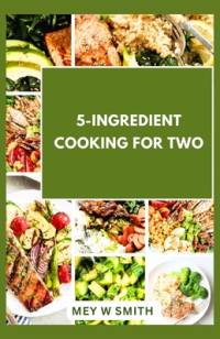 5-Ingredient Cooking for Two av Mey W Smith