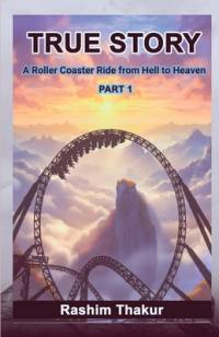 TRUE STORY A Rollercoaster Ride from Hell to Heaven