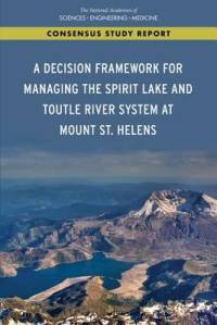 A Decision Framework for Managing the Spirit Lake and Toutle River System at Mount St. Helens av National Academies Of Sciences Engineeri