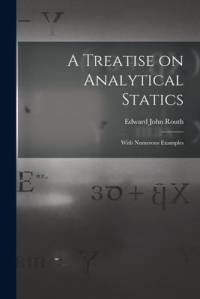 A Treatise on Analytical Statics: With Numerous Examples av Edward John Routh