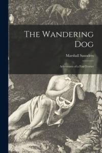 The Wandering Dog [microform]: Adventures of a Fox-terrier av Marshall Saunders