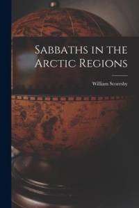 Sabbaths in the Arctic Regions [microform] av William Scoresby