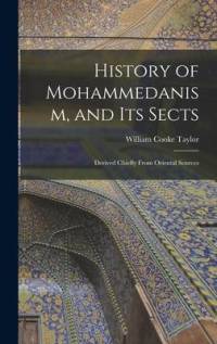 History of Mohammedanism, and Its Sects; Derived Chiefly From Oriental Sources av William Cooke Taylor