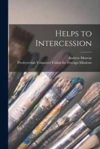 Helps to Intercession [microform] av Andrew Murray