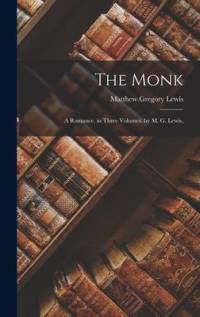The Monk: A Romance. in Three Volumes. by M. G. Lewis, av Matthew Gregory Lewis